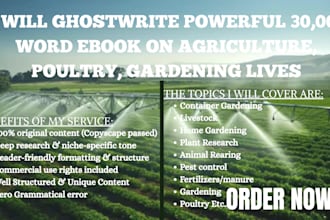 ghostwrite powerful 30,000 word ebook on agriculture, poultry, gardening lives