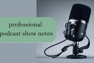 write professional show notes and summaries for podcasts