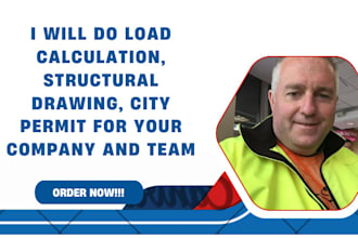 do load calculation, structural drawing, city permit for your company and team