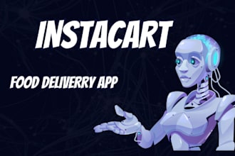 develop food delivery app, grocery delivery app like ubereats and instacart