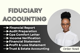 prepare accurate fiduciary accounting, and financial report, financial statement