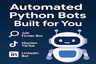 build automated python bot for job finder bot, monitor tiktok bot, linkedin bot