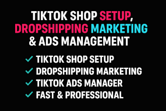 set up your tiktok shop, manage drop shipping and run tiktok ads for high sales