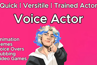 be your male voice actor for any voice overs and characters