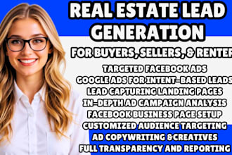 generate real estate leads for buyers, sellers, renters facebook ads google ads