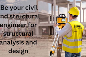 be your civil and structural engineer for structural analysis and design