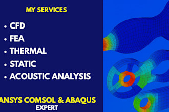 perform cfd, fea, thermal, static analysis using ansys, comsol and abaqus