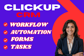 set up clickup CRM, automate dashboards, workflows, tasks, forms, integration