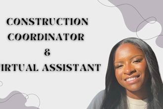 be your construction coordinator and virtual assistant