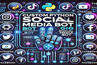 develop python bot for any kind of tasks on your social media