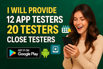 provide 12 app testers 20 testers for google play closed app testing app review