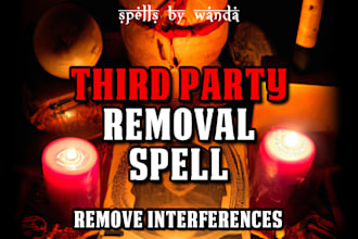 cast a third party removal spell to remove interferences from your relationship