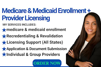 assist with medicare and medicaid enrollment and provider licensing