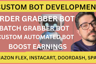 develop amazon flex bot, instacart bot, doordash bot, uber, order grabber bot