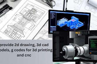 provide 2d drawing, 3d cad models, g codes for 3d printing and cnc