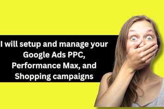 setup and manage your google ads PPC, performance max, and shopping campaigns
