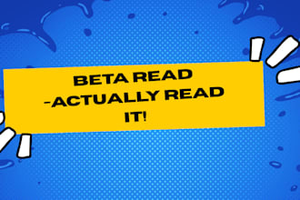beta read your entire book and give you, reader feedback