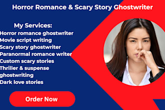 be your ghostwriter for a horror romance scary story or movie script