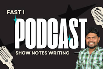 write podcast show notes for you in 24 hours fast