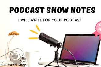 write podcast show notes for you in less than 24 hours