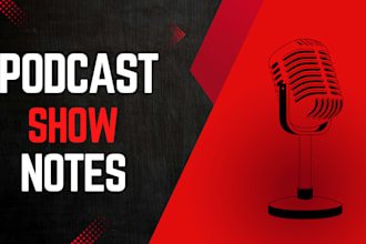 write podcast notes of all types whether its comedy business interviews etc