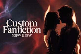 write custom sfw or nsfw fanfiction for you
