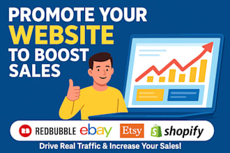 promote your website, redbubble, ebay, etsy, shopify, amazon to boost sales