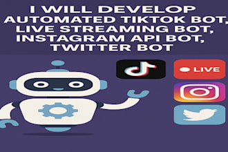develop automated tiktok bot, live streaming bot, instagram api bot, twitter bot