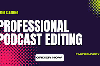 professionally edit, clean, master your podcast audio for studio quality sound