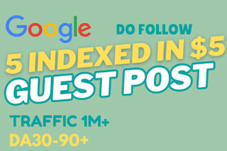 write and publish 5 guest posts with high da 90 websites with google indexing
