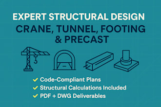 design crane lift plans, tunnel, footing, and precast concrete structures