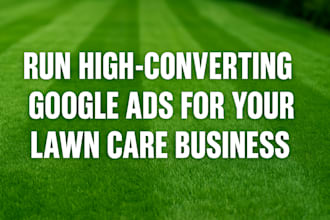 setup and manage google ads for your lawn care business