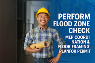perform flood zone check, mep coordination floor framing plan for permit