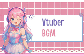 produce vtuber bgm for streaming on twitch, youtube, discord