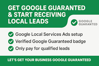 set up google guaranteed badge and lsa ads for lead generation