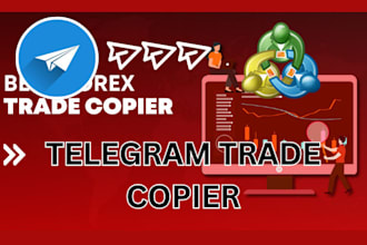 make an advanced telegram bot, copy trade bot, telegram trade copier to mt4, mt5