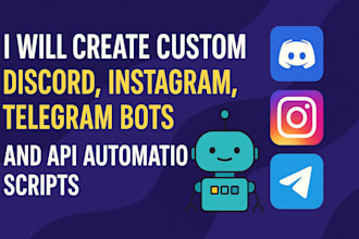 create custom discord instagram telegram bots API automation scripts