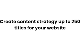 create content strategy up to 250 titles for your website