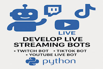 develop live streaming bot, twitch bot tiktok bot youtube live bot with python