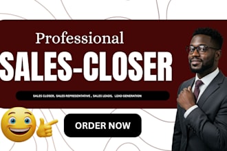be your sales agent, sales closer, lead generation and also do prospect and call