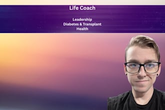coach you through life, diabetes, and transplant struggles