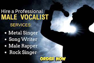 be your powerful male metal singer, rock vocalist, rapper, and custom songwriter