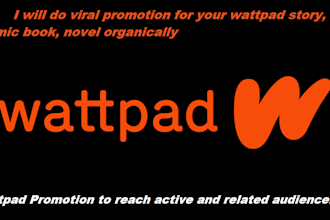 do viral promotion for your wattpad story, comic book, novel organically