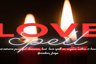 cast extreme powerful obsession, lust love spell on anyone within 21 hours