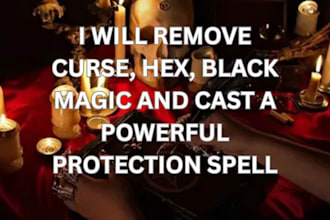 remove curse, hex, black magic and cast a powerful protection spell