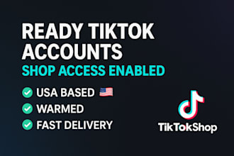 deliver US tiktok accounts with shop access  ready to sell fast