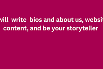 write  bios and about us, website content, and be your storyteller
