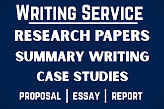 write essays, case study, research and summary writing up to 200 pages