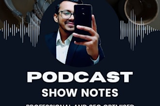 write detailed and SEO friendly show notes for any podcast genre