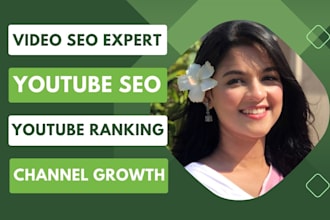 be your youtube video SEO expert and channel growth manager